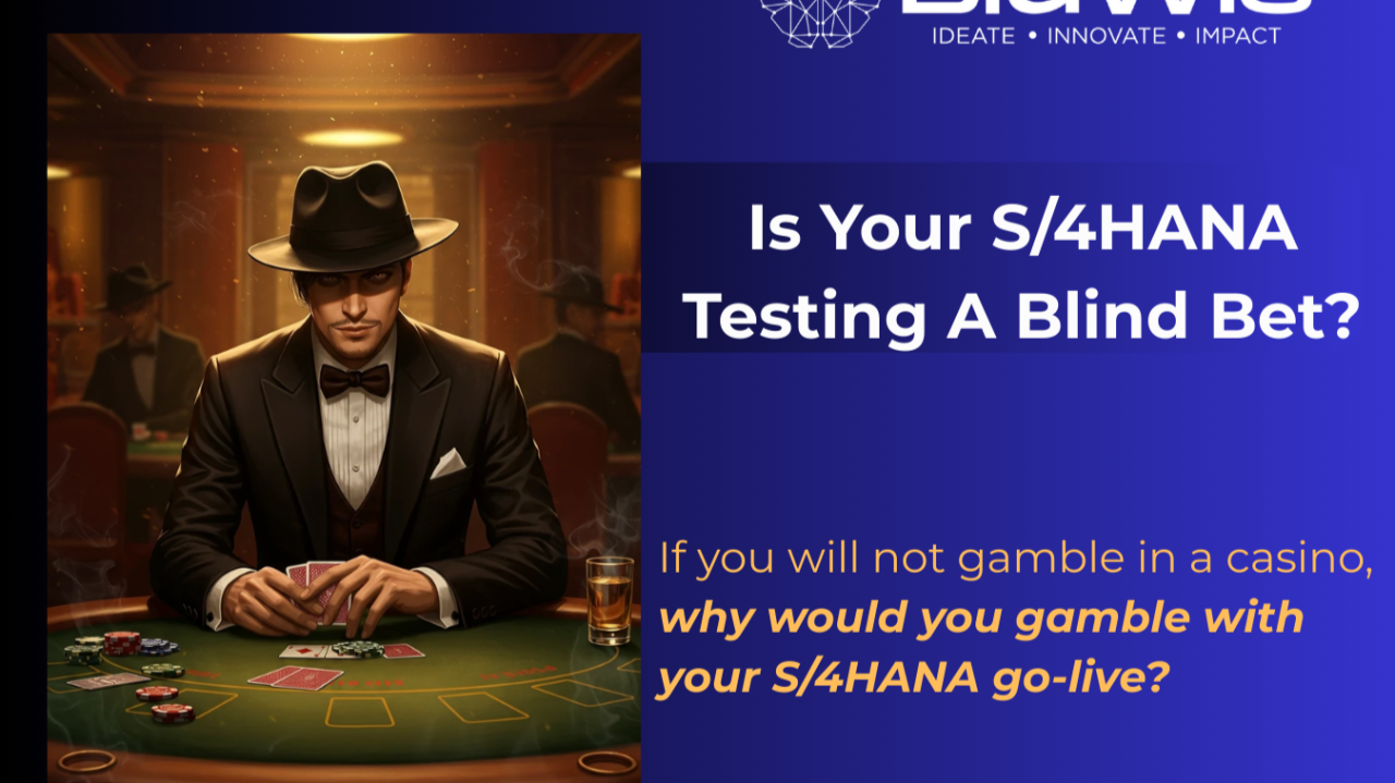  Is Your S/4HANA Testing a Blind Bet? 